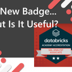 A New Badge…But Is It Useful? Databricks SQL Analyst Accreditation